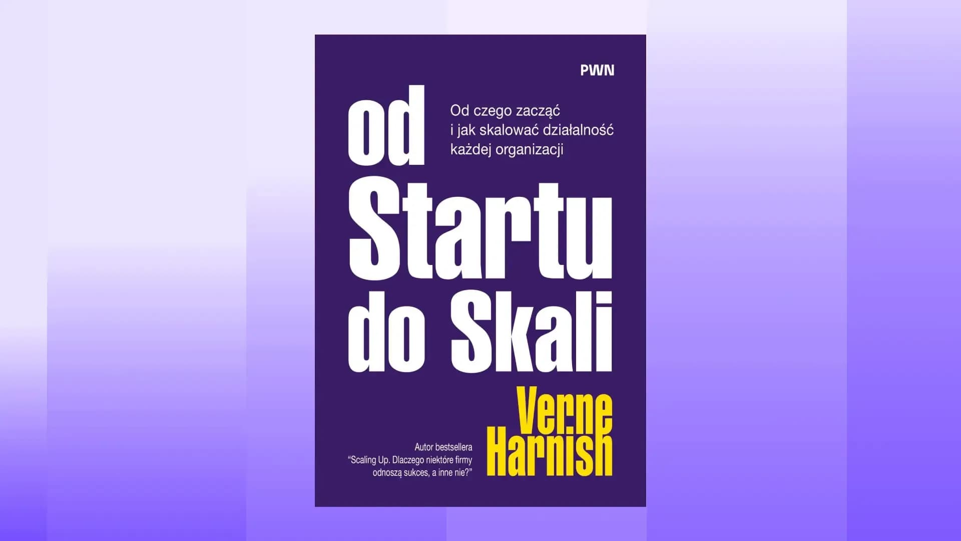 W marcu ukaże się nowa książka Verne’a Harnisha. „Od startu do skali” jako sygnał, że większość firm wykoleja się przed skalą